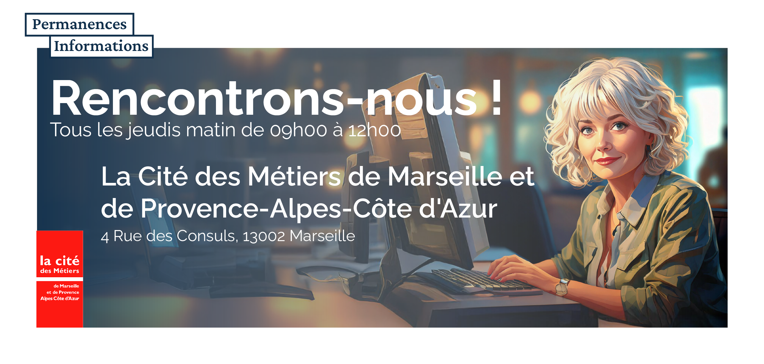  le Cnam Paca tient des permanences tous les jeudis matin de 09h00 à 12h00 à La Cité des Métiers de Marseille et de Provence-Alpes-Côte d'Azur située 4 rue des Consuls, 13002 Marseille